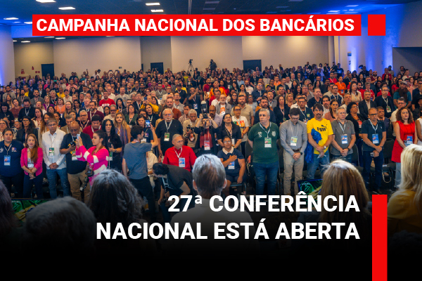 Com representação de norte a sul do país, 27ª Conferência Nacional dos Bancários é aberta em São Paulo