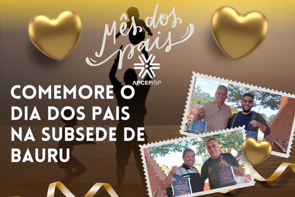 Comemore o Dia dos Pais na Subsede de Bauru