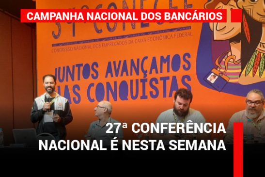 Faltam poucos dias para o início da 27ª Conferência Nacional dos Bancários