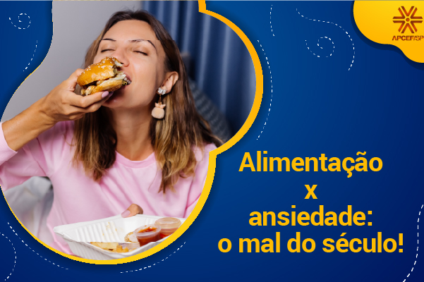 Alimentação x ansiedade: o mal do século!