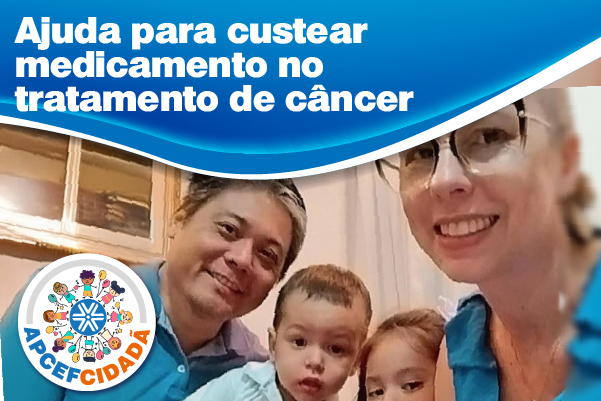 Aposentada da Caixa solicita ajuda para custear tratamento de câncer de familiar