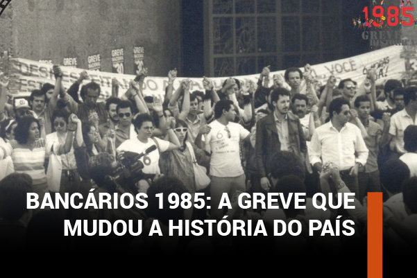 Contraf-CUT lança documentário que resgata a greve histórica dos bancários de 1985