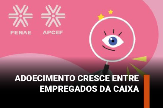 Pesquisa da Fenae aponta aumento do adoecimento entre empregados da Caixa