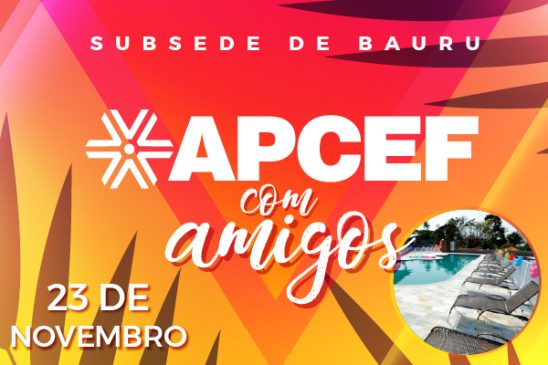 Domingo (23) tem Apcef com Amigos na Subsede de Bauru