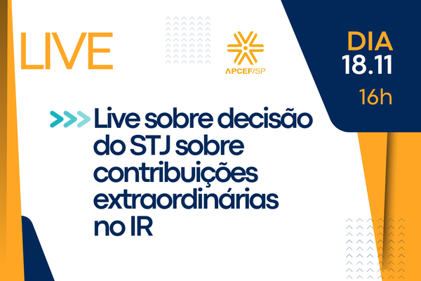 Fenae promove live sobre decisão do STJ que permite dedução de contribuições extraordinárias no IR