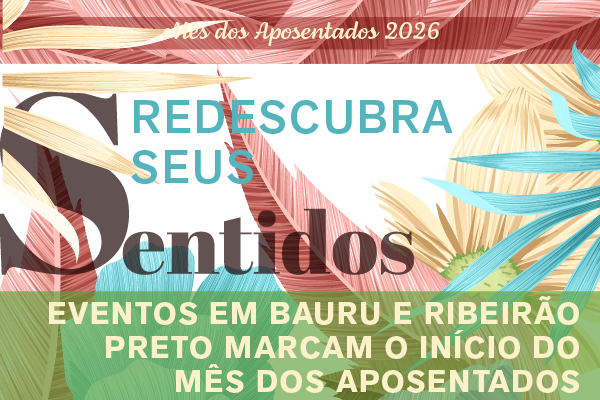 Mês dos Aposentados começa com encontros especiais em Bauru e Ribeirão Preto