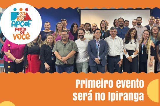 Apcef Perto de Você: novo evento busca aproximar ainda mais os associados