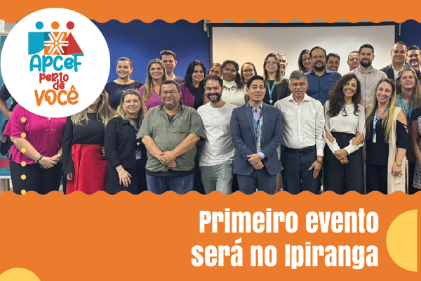 Apcef Perto de Você: novo evento busca aproximar ainda mais os associados
