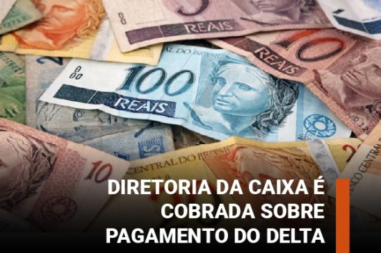 Cadê o delta, diretoria da Caixa? Representantes dos empregados na mesa de negociação cobram pagamento na folha de janeiro