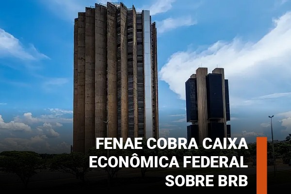 Fenae cobra explicação da Caixa sobre possível compra de carteiras de crédito do BRB