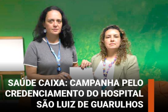 Apcef/SP e Sindicato entregam abaixo-assinado pelo credenciamento do Hospital São Luiz de Guarulhos