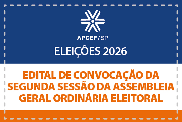Edital de convocação da segunda sessão da assembleia geral ordinária eleitoral da Apcef/Sp