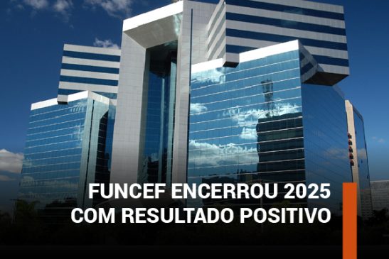 Funcef fecha 2025 com resultado positivo e alívio para os participantes