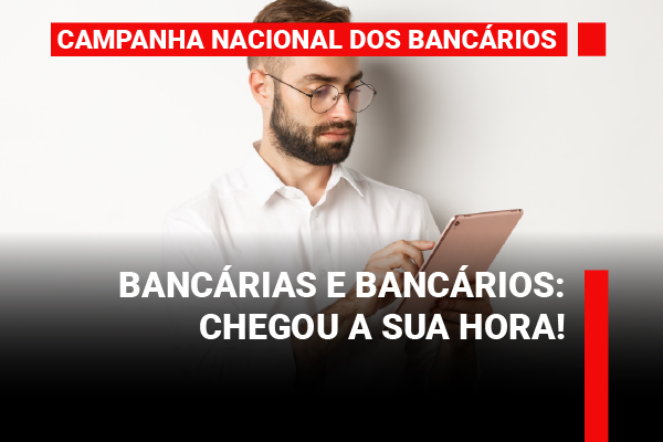 Bancárias e bancários: chegou a sua hora!