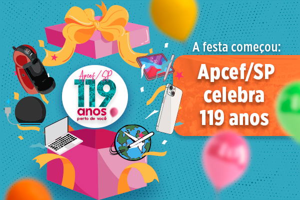 Apcef/SP inicia comemorações dos 119 anos com eventos e sorteios nas SRs Campinas, Bauru e Sé