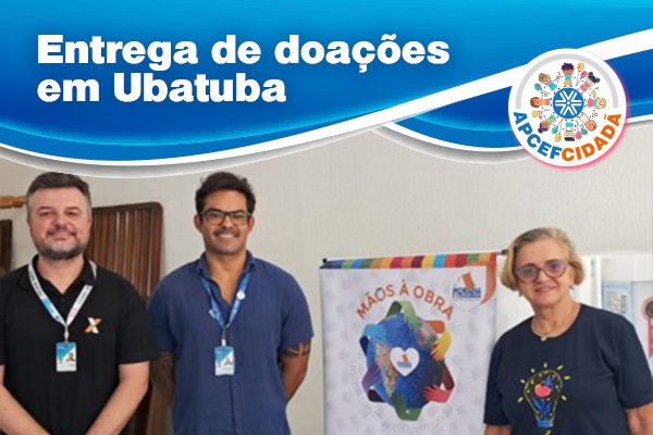 Fenae e Apcef/SP, em parceria com a ONG Moradia e Cidadania, entregam doações a famílias atingidas pelas enchentes em Ubatuba