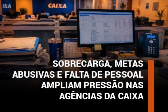 Pressão nas agências da Caixa preocupa empregados e amplia denúncias de adoecimento
