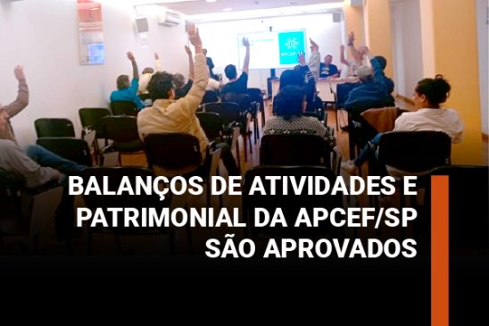 Balanços de atividades e patrimonial da Apcef/SP são aprovados