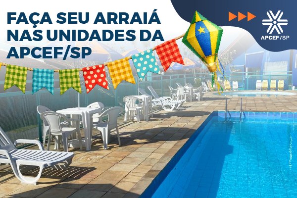 Arraiá em família ou com os colegas? As unidades da Apcef/SP são o lugar certo para a sua festa junina