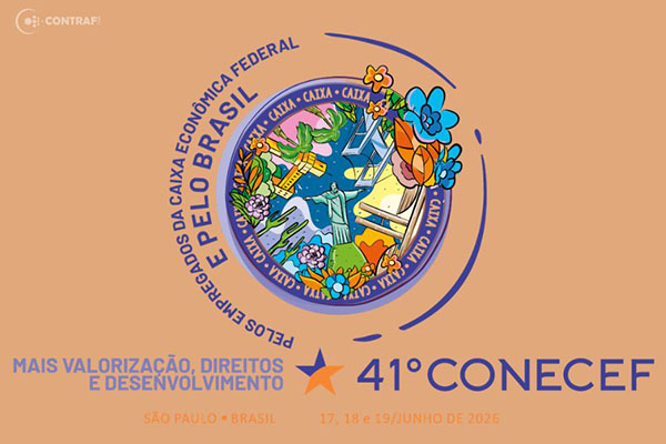 41º Conecef vai debater os desafios das empregadas e dos empregados da Caixa e preparar a Campanha Nacional
