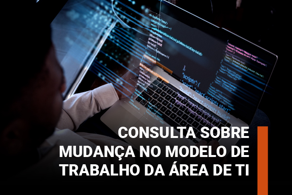 Participe da consulta sobre a mudança unilateral do modelo de trabalho do TI