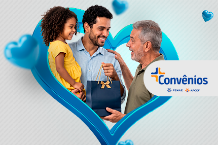 Já é Dia dos Pais na plataforma de Convênios da Fenae e das Apcefs