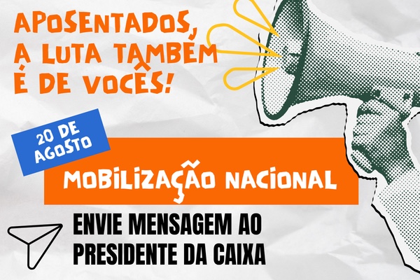 Aposentados, participem da mobilização e pressionem a direção da Caixa