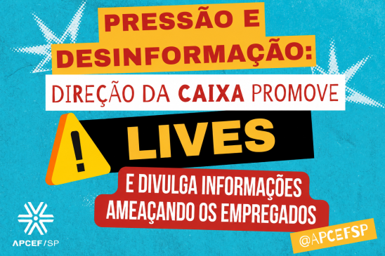 Pressão e desinformação: direção da Caixa promove lives e divulga informações ameaçando os empregados