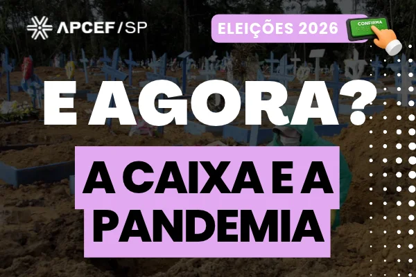 Não podemos esquecer: os empregados da Caixa na linha de frente durante a pandemia