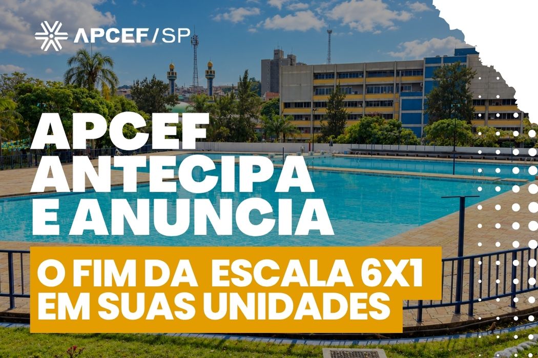 Apcef/SP antecipa e anuncia o fim da escala 6×1 em suas unidades